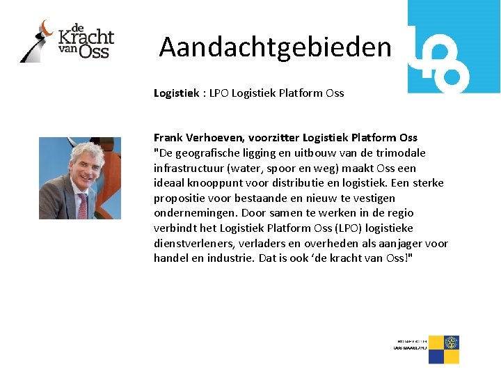 Aandachtgebieden Logistiek : LPO Logistiek Platform Oss Frank Verhoeven, voorzitter Logistiek Platform Oss "De