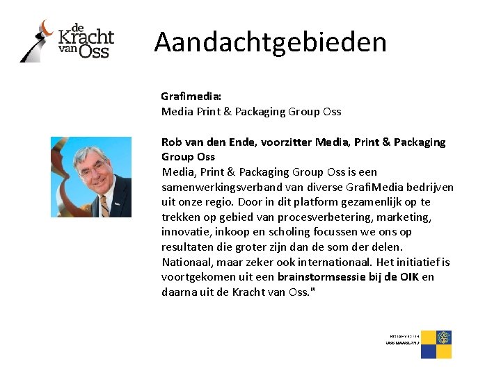 Aandachtgebieden Grafimedia: Media Print & Packaging Group Oss Rob van den Ende, voorzitter Media,