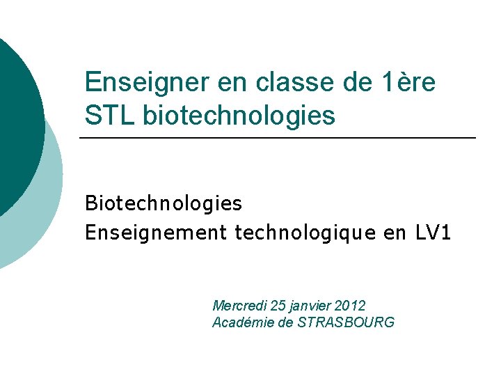 Enseigner en classe de 1ère STL biotechnologies Biotechnologies Enseignement technologique en LV 1 Mercredi