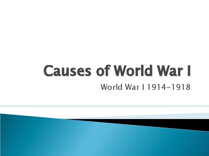 Causes of World War I 1914 -1918 