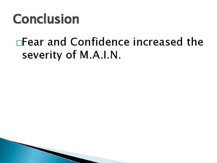 Conclusion �Fear and Confidence increased the severity of M. A. I. N. 