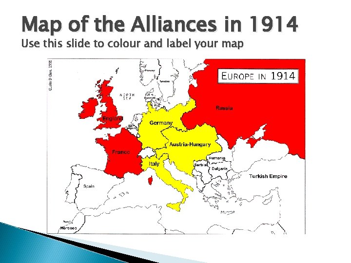 Map of the Alliances in 1914 Use this slide to colour and label your
