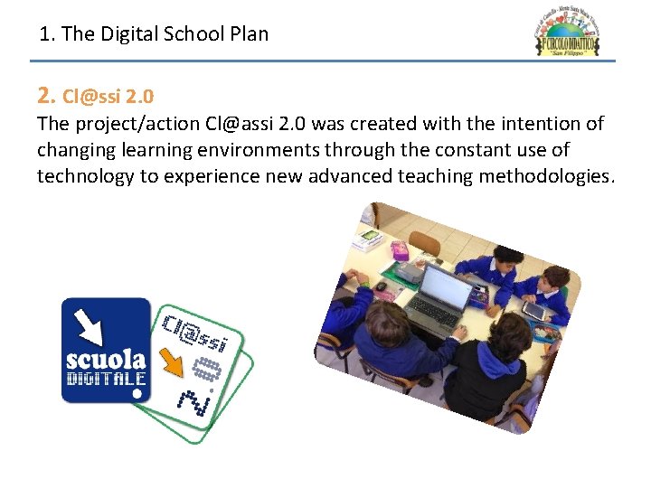 1. The Digital School Plan 2. Cl@ssi 2. 0 The project/action Cl@assi 2. 0