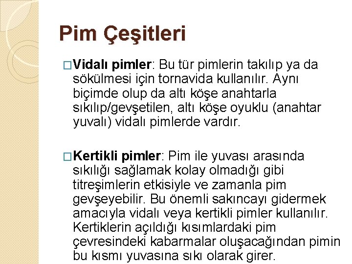 Pim Çeşitleri �Vidalı pimler: Bu tür pimlerin takılıp ya da sökülmesi için tornavida kullanılır.