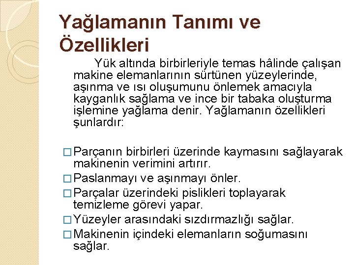 Yağlamanın Tanımı ve Özellikleri Yük altında birbirleriyle temas hâlinde çalışan makine elemanlarının sürtünen yüzeylerinde,