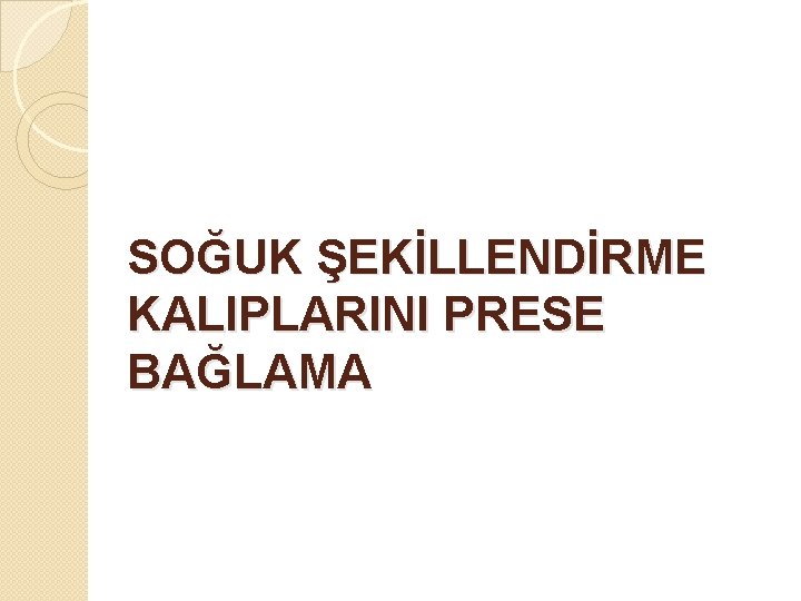 SOĞUK ŞEKİLLENDİRME KALIPLARINI PRESE BAĞLAMA 