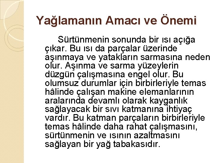 Yağlamanın Amacı ve Önemi Sürtünmenin sonunda bir ısı açığa çıkar. Bu ısı da parçalar