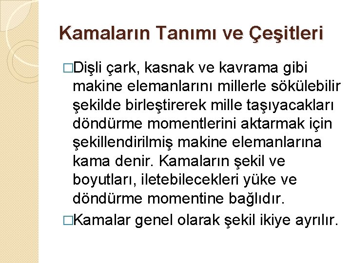 Kamaların Tanımı ve Çeşitleri �Dişli çark, kasnak ve kavrama gibi makine elemanlarını millerle sökülebilir