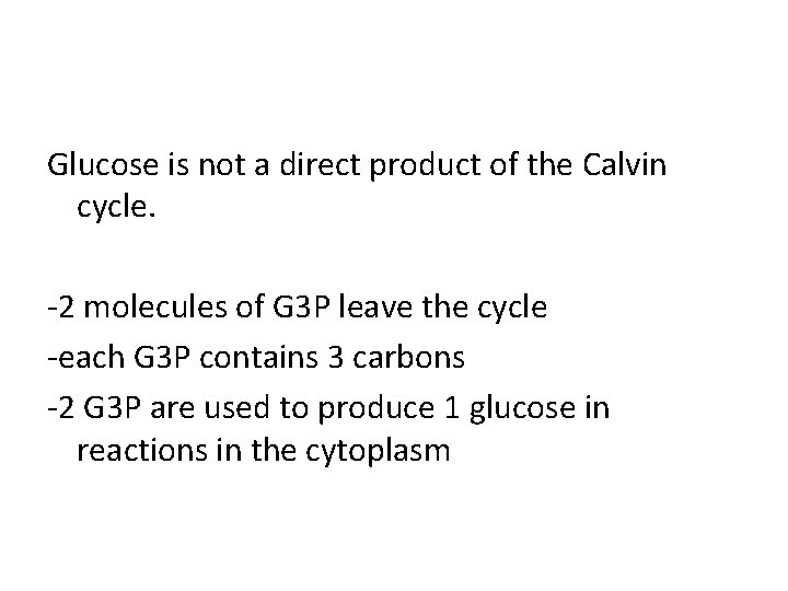 Glucose is not a direct product of the Calvin cycle. -2 molecules of G