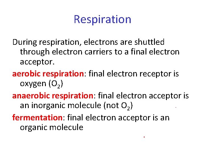 Respiration During respiration, electrons are shuttled through electron carriers to a final electron acceptor.