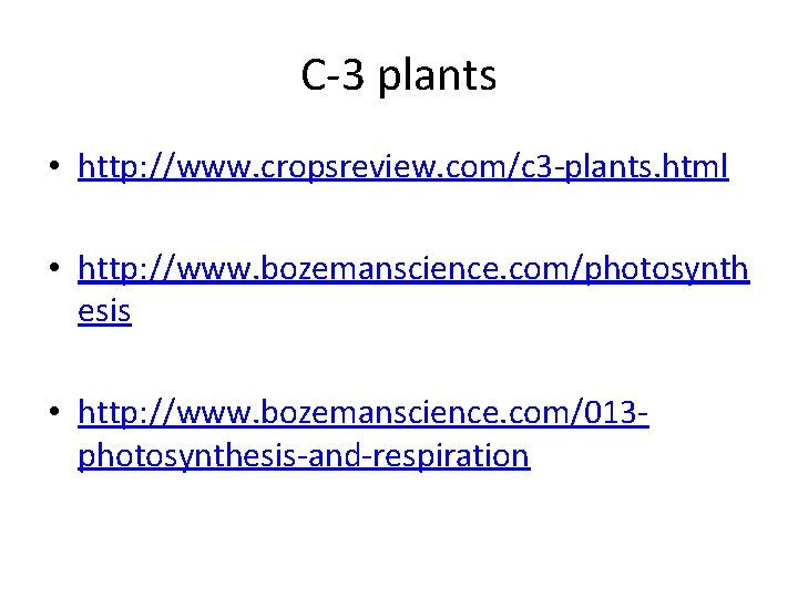 C-3 plants • http: //www. cropsreview. com/c 3 -plants. html • http: //www. bozemanscience.