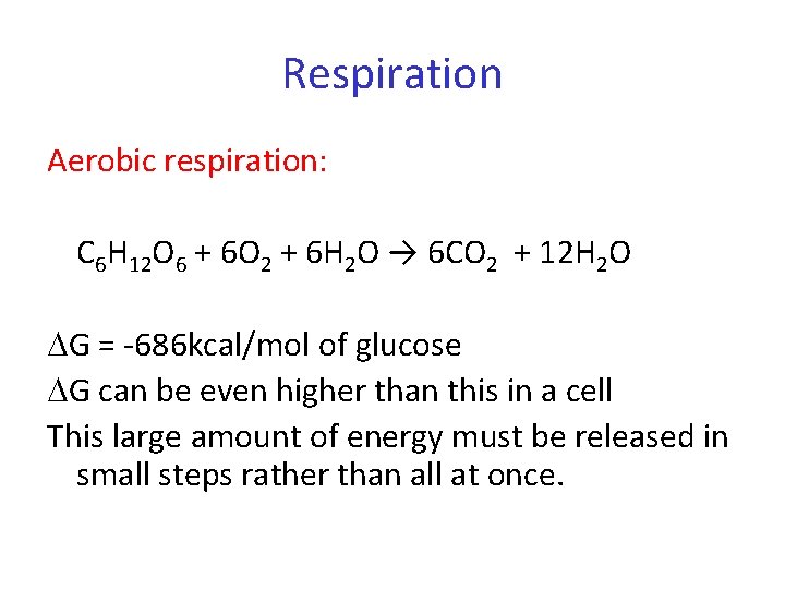 Respiration Aerobic respiration: C 6 H 12 O 6 + 6 O 2 +