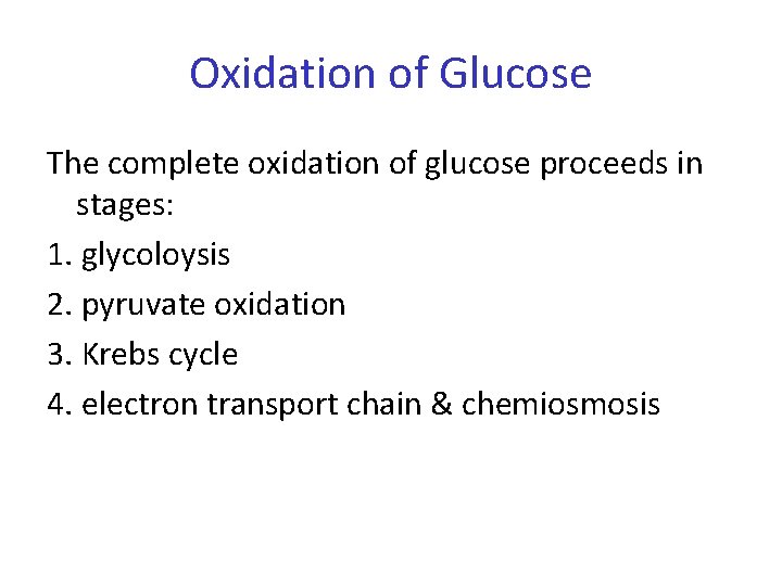Oxidation of Glucose The complete oxidation of glucose proceeds in stages: 1. glycoloysis 2.