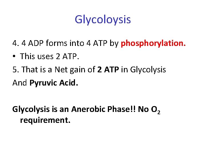 Glycoloysis 4. 4 ADP forms into 4 ATP by phosphorylation. • This uses 2