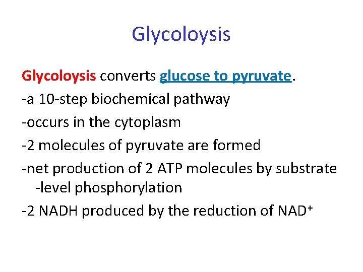 Glycoloysis converts glucose to pyruvate. -a 10 -step biochemical pathway -occurs in the cytoplasm