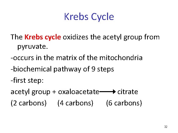 Krebs Cycle The Krebs cycle oxidizes the acetyl group from pyruvate. -occurs in the