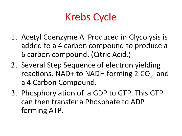 Krebs Cycle 1. Acetyl Coenzyme A Produced in Glycolysis is added to a 4