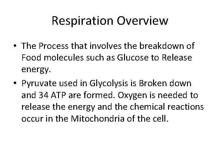 Respiration Overview • The Process that involves the breakdown of Food molecules such as