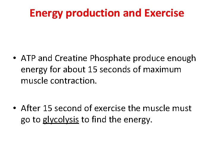 Energy production and Exercise • ATP and Creatine Phosphate produce enough energy for about