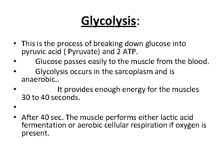Glycolysis: • This is the process of breaking down glucose into pyruvic acid (