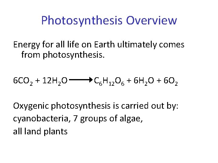 Photosynthesis Overview Energy for all life on Earth ultimately comes from photosynthesis. 6 CO