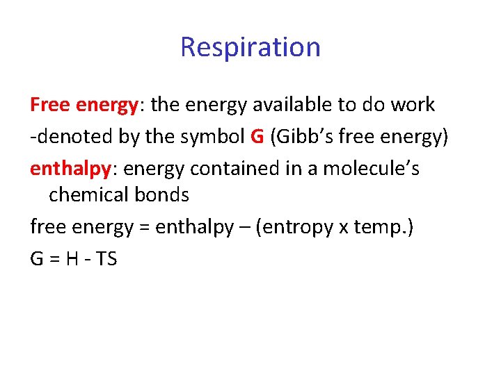 Respiration Free energy: the energy available to do work -denoted by the symbol G