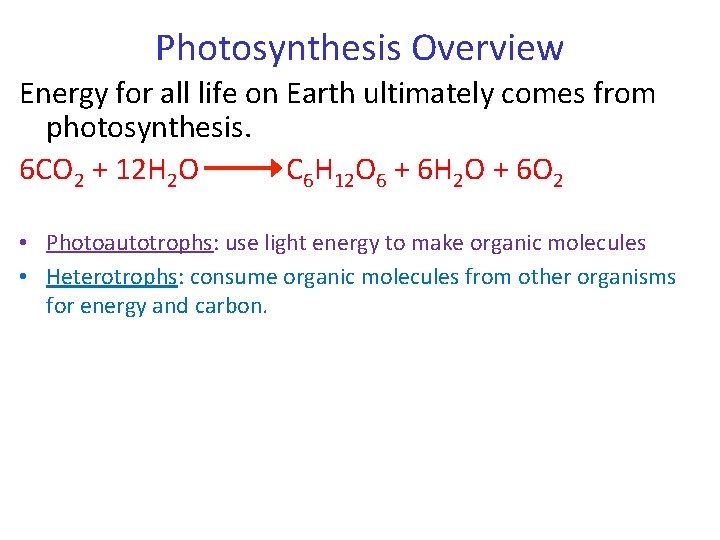 Photosynthesis Overview Energy for all life on Earth ultimately comes from photosynthesis. 6 CO