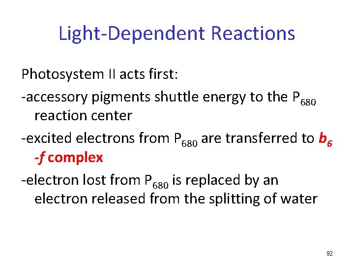 Light-Dependent Reactions Photosystem II acts first: -accessory pigments shuttle energy to the P 680