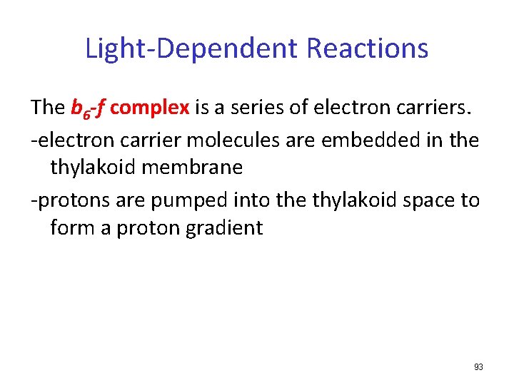 Light-Dependent Reactions The b 6 -f complex is a series of electron carriers. -electron