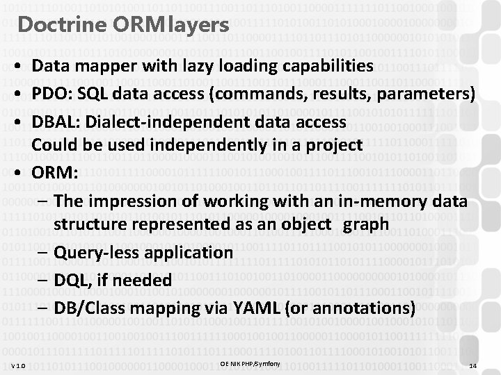 Doctrine ORM layers • Data mapper with lazy loading capabilities • PDO: SQL data