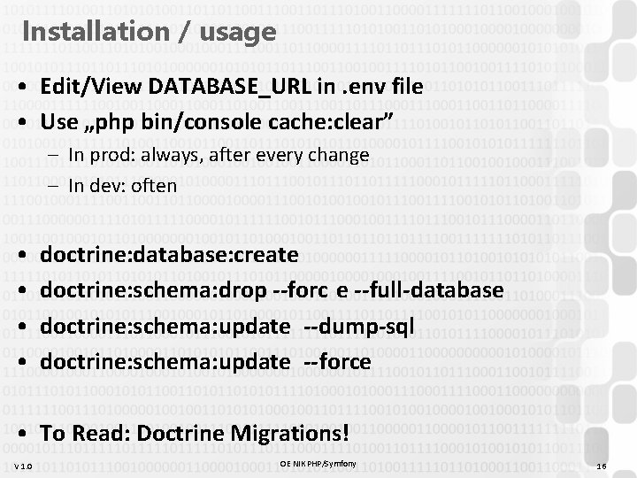 Installation / usage • Edit/View DATABASE_URL in. env file • Use „php bin/console cache: