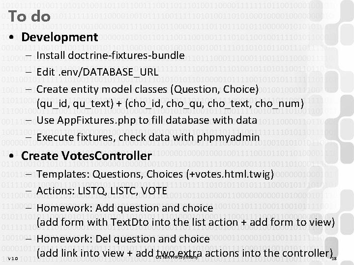 To do • Development – Install doctrine-fixtures-bundle – Edit. env/DATABASE_URL – Create entity model