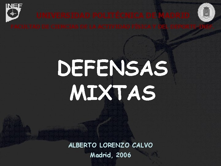 Defensas Mixtas D. A. R. II: Baloncesto UNIVERSIDAD POLITÉCNICA DE MADRID FACULTAD DE CIENCIAS