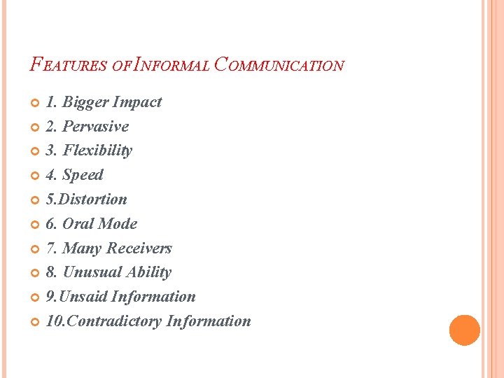 FEATURES OF INFORMAL COMMUNICATION 1. Bigger Impact 2. Pervasive 3. Flexibility 4. Speed 5.