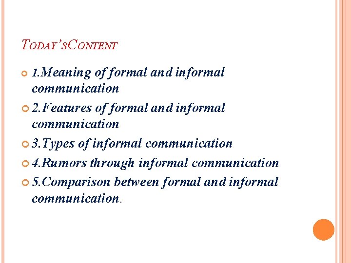 TODAY’S CONTENT 1. Meaning of formal and informal communication 2. Features of formal and