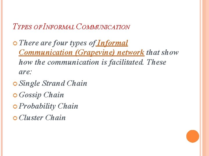 TYPES OF INFORMAL COMMUNICATION There are four types of Informal Communication (Grapevine) network that