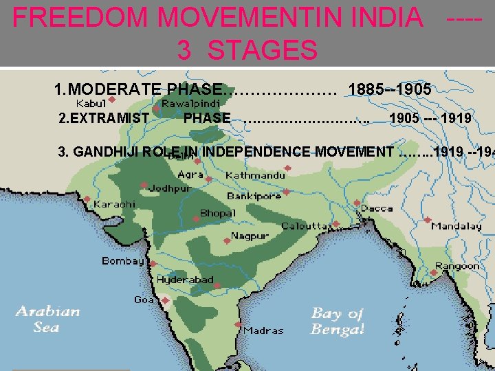 FREEDOM MOVEMENTIN INDIA ---3 STAGES 1. MODERATE PHASE………………… 1885 --1905 2. EXTRAMIST PHASE …………….