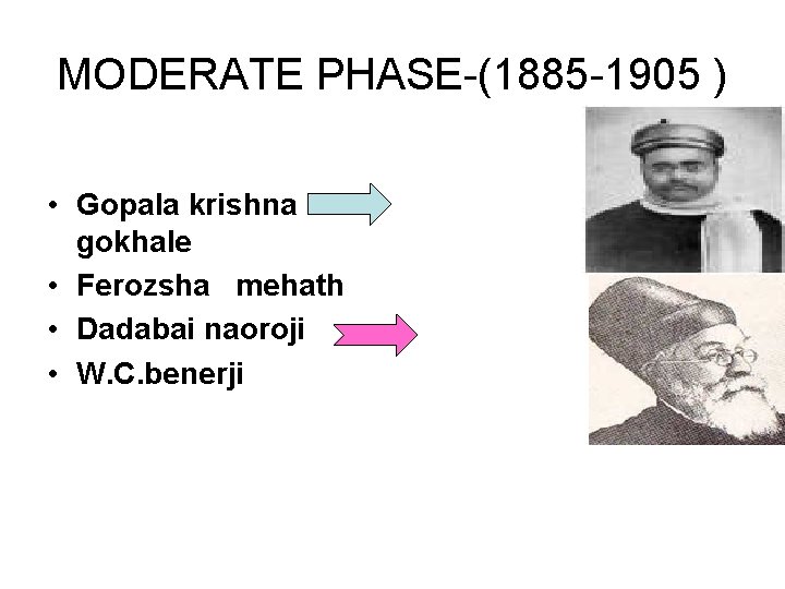 MODERATE PHASE-(1885 -1905 ) • Gopala krishna gokhale • Ferozsha mehath • Dadabai naoroji