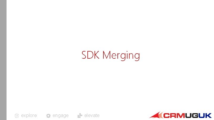 SDK Merging explore engage elevate 