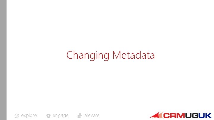 Changing Metadata explore engage elevate 