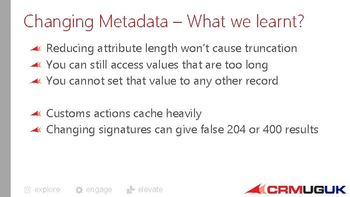 Changing Metadata – What we learnt? Reducing attribute length won’t cause truncation You can