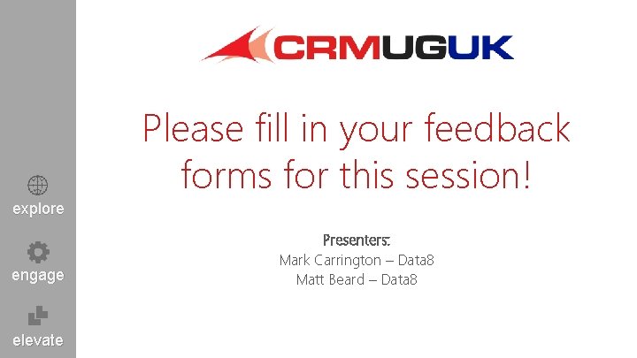 Please fill in your feedback forms for this session! explore engage elevate Presenters: Mark