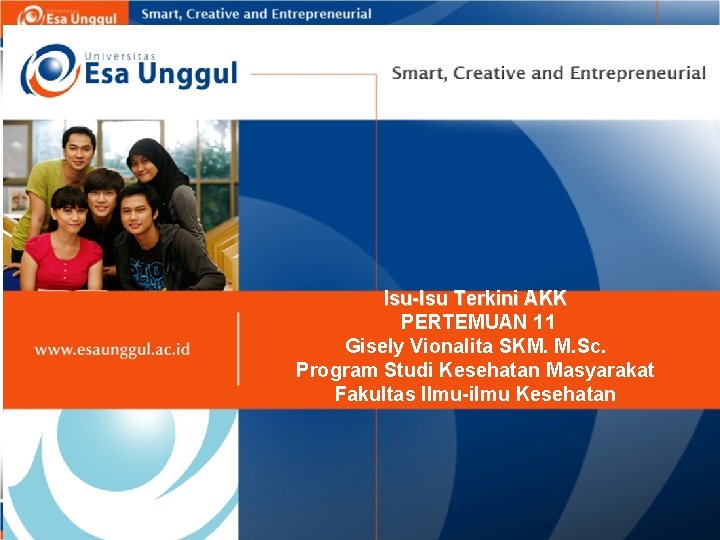 Isu-Isu Terkini AKK PERTEMUAN 11 Gisely Vionalita SKM. M. Sc. Program Studi Kesehatan Masyarakat