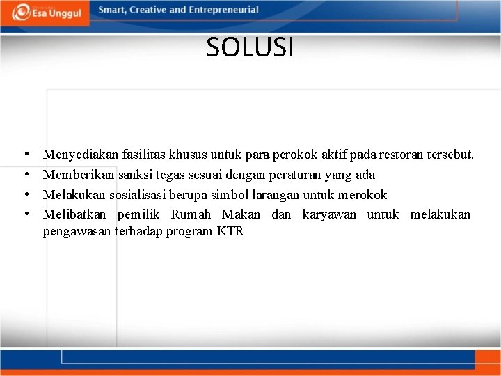 SOLUSI • • Menyediakan fasilitas khusus untuk para perokok aktif pada restoran tersebut. Memberikan