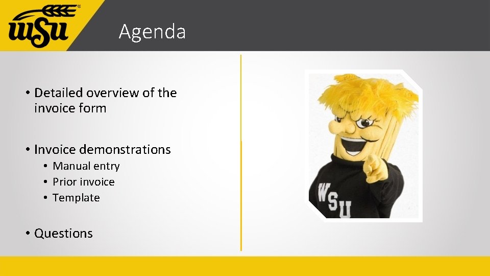 Agenda • Detailed overview of the invoice form • Invoice demonstrations • Manual entry