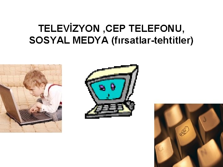 TELEVİZYON , CEP TELEFONU, SOSYAL MEDYA (fırsatlar-tehtitler) 