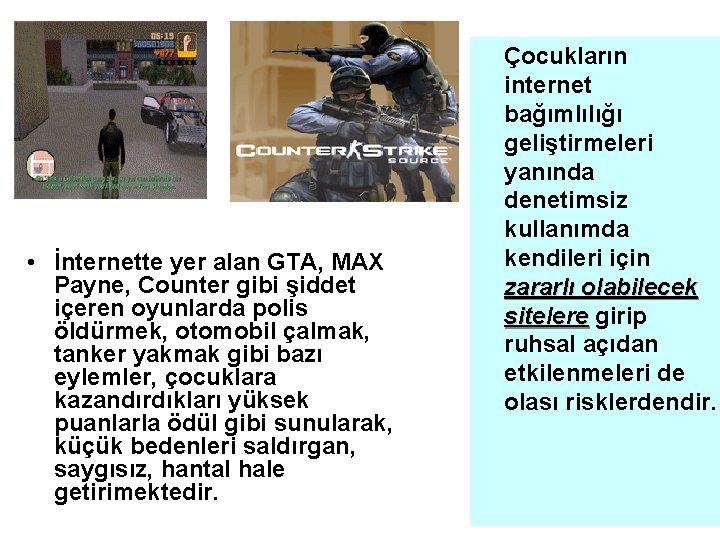  • İnternette yer alan GTA, MAX Payne, Counter gibi şiddet içeren oyunlarda polis