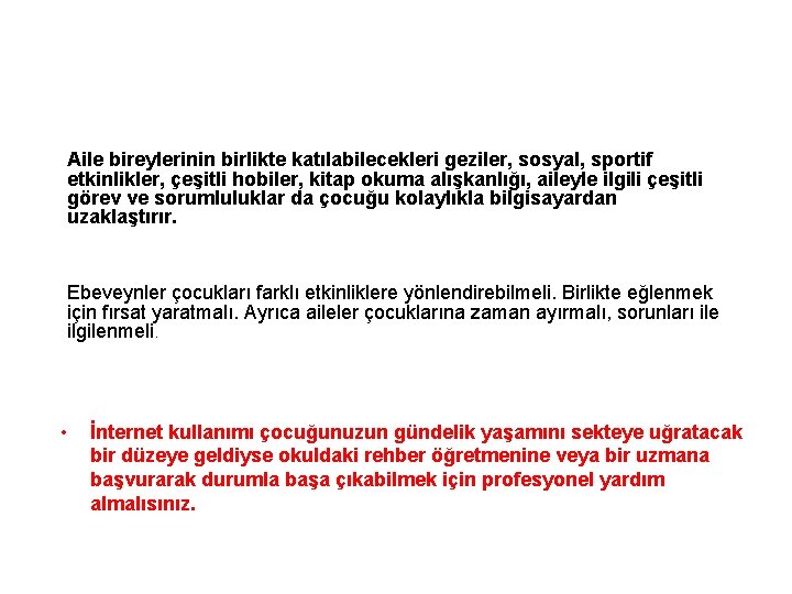 Aile bireylerinin birlikte katılabilecekleri geziler, sosyal, sportif etkinlikler, çeşitli hobiler, kitap okuma alışkanlığı, aileyle