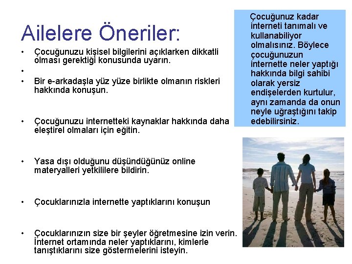 Ailelere Öneriler: • • • Çocuğunuzu kişisel bilgilerini açıklarken dikkatli olması gerektiği konusunda uyarın.