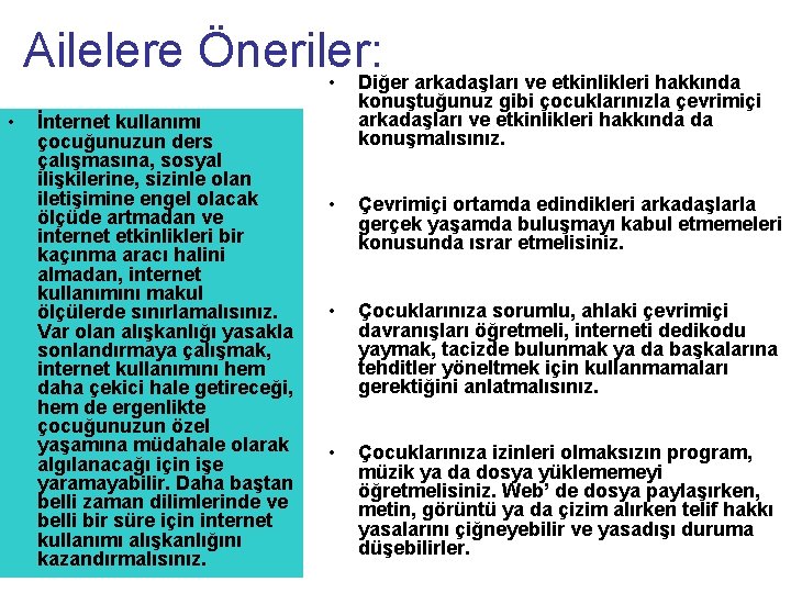 Ailelere Öneriler: • Diğer arkadaşları ve etkinlikleri hakkında. • İnternet kullanımı çocuğunuzun ders çalışmasına,